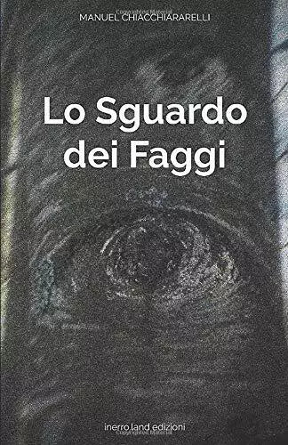 Lo Sguardo Dei Faggi di Manuel Chiacchiararelli, 2019, Indipendently Published