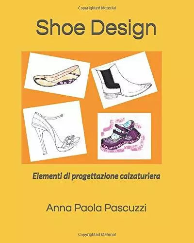 Shoe Design Elementi Di Progettazione Calzaturiera di Anna Paola Pascuzzi, 2018