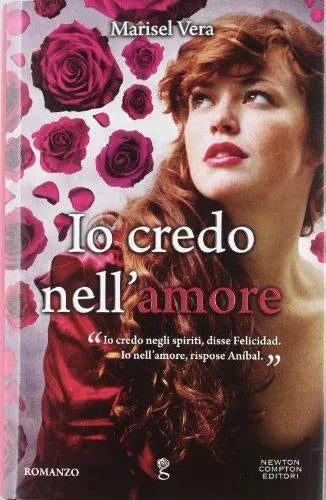 Io credo nell'amore - Marisel Vera - Newton & Compton,2012 - A