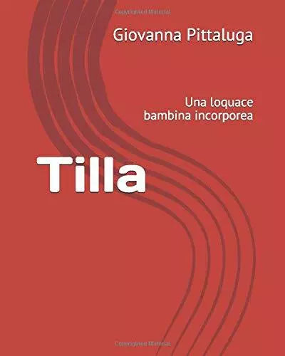 Tilla Una Loquace Bambina Incorporea di Giovanna Pittaluga, 2018, Indipendentl