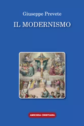 Il modernismo di Giuseppe Prevete, 2008, Edizioni Amicizia Cristiana