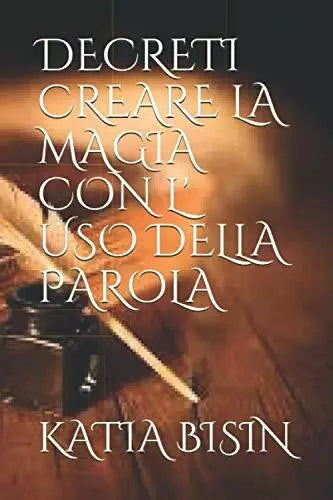 DECRETI CREARE LA MAGIA CON L’ USO DELLA PAROLA: Creare la guarigione attraverso
