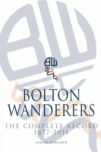 Bolton Wanderers The Complete Record 1877