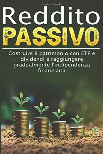 Reddito passivo I Costruire il patrimonio con ETF e dividendi e raggiungere grad