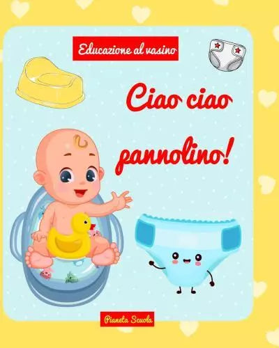 Ciao ciao pannolino Libro per lasciare il pannolino di Pianeta Scuola