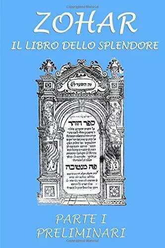 Zohar. Il libro dello splendore: Parte I - Preliminari di Parole D’Argento Edizi