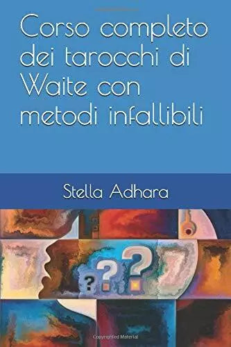 Corso Completo Dei Tarocchi Di Waite con Metodi Infallibili di Stella Adhara, 2