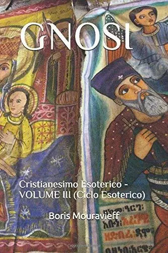 Gnosi Cristianesimo Esoterico VOLUME III Ciclo Esoterico di Boris Mouravieff,