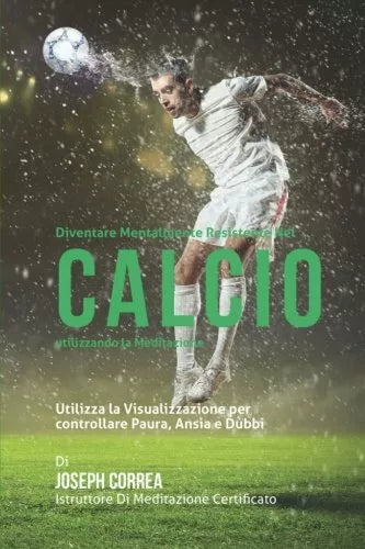 Diventare mentalmente resistente nel Calcio utilizzando la meditazione