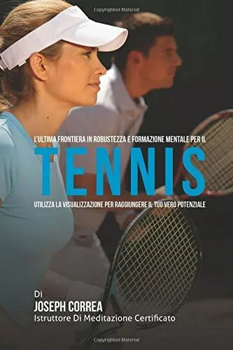 L ultima frontiera in Robustezza e Formazione Mentale per il Tennis