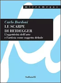 Le scarpe di Heidegger. L oggettivita dell arte e l artista come soggetto debole