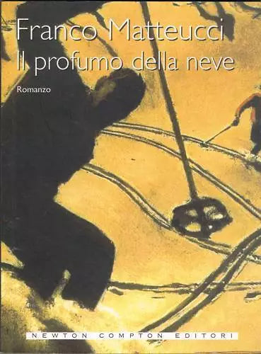 Il profumo della neve - Franco Matteucci, 2007, Newton Compton