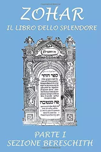 Zohar. Il libro dello splendore: Parte I - Sezione Bereschit di Aa.vv., 2020,
