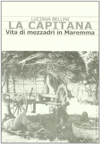 La Capitana Vita di mezzadri in Maremma di Luciana Bellini