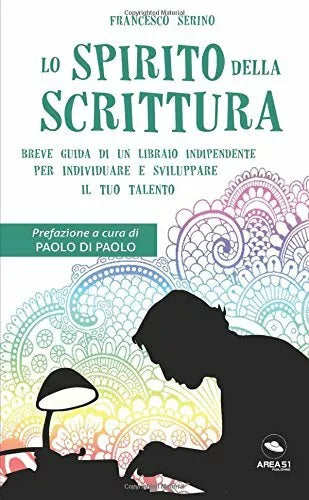 Lo spirito della scrittura: Breve guida di un libraio indipendente per individua