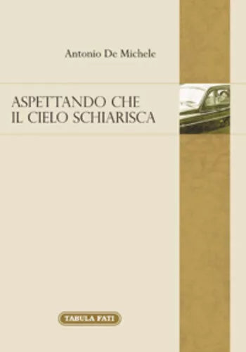 Aspettando che il cielo schiarisca di Antonio De Michele, 2015, Tabula Fati