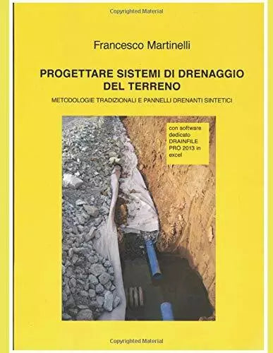 Progettare Sistemi Di Drenaggio Del Terreno di Francesco Martinelli, 2016, Ind
