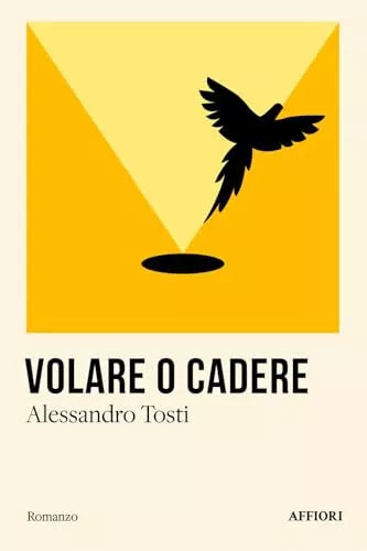 Volare o cadere di Alessandro Tosti