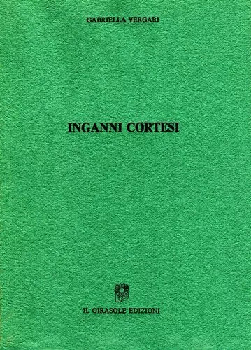 Inganni cortesi di Gabriella Vergari, 1990, Il Girasole Edizioni