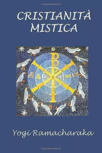 Cristianita mistica di Yogi Ramacharaka, 2019, Indipendently Published