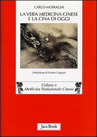 La vera medicina cinese e la Cina di oggi di Carlo Moiraghi, 2013, Jaca Book