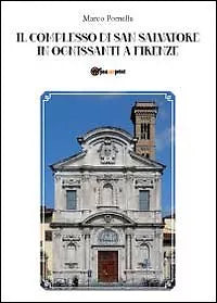 Il Complesso di San Salvatore in Ognissanti a Firenze di Marco Pomella, 2012