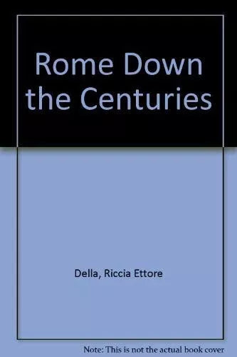 Rome down the centuries di Ettore Della Riccia