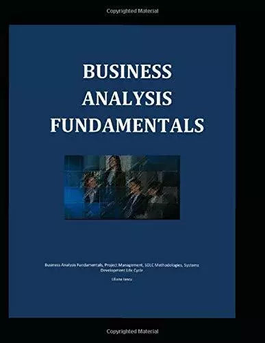 Business Analysis Fundamentals di Liliana Iancu 2018 Independently Published