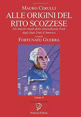 ALLE ORIGINI DEL RITO SCOZZESE - Volume II: Gli antichi rituali della Giurisdizi
