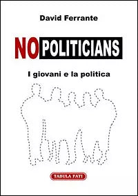 No politicians - I giovani e la politica di David Ferrante, 2005, Tabula Fati