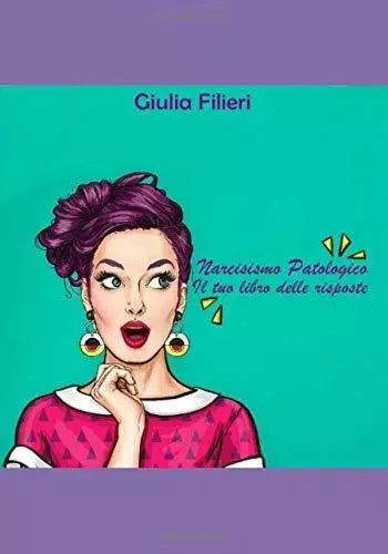 Narcisismo Patologico: Il tuo libro delle risposte di Giulia Filieri, 2020, In