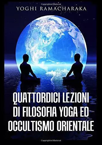 Quattordici lezioni di filosofia yoga ed occultismo orientale