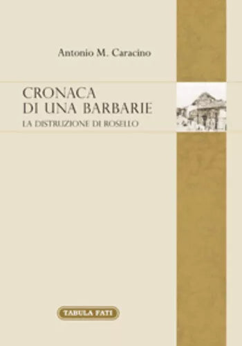 Cronaca di una barbarie. La distruzione di Rosello di Antonio M. Caracino, 2014,