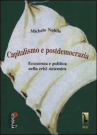Capitalismo e postdemocrazia. Economia e politica nella crisi sistemica di Miche