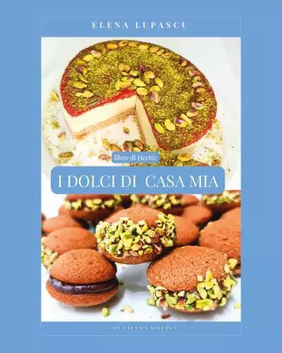 I dolci di casa mia di Elena Lupascu