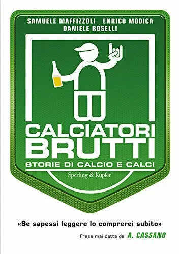 Calciatori brutti Storie di calcio e calci