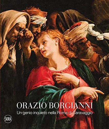 Orazio Borgianni Un genio inquieto nella Roma di Caravaggio