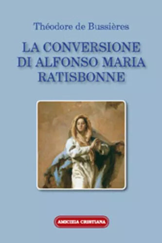 La conversione di Alfonso Maria Ratisbonne di Theodore De Bussieres, 2008, Edizi