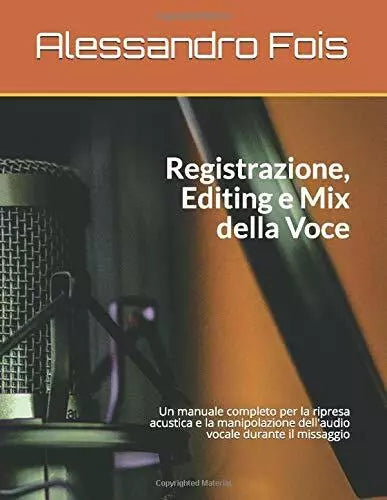 Registrazione Editing e Mix Della Voce Manuale per il Tecnico Del Suono di Aless