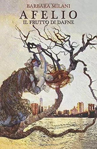 Afelio Il Frutto Di Dafne di Barbara Milani, 2018, Indipendently Published