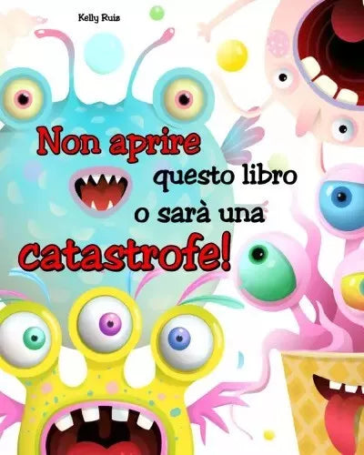 Non aprire questo libro o sar una catastrofe Prova a resistere di Kelly Ruiz