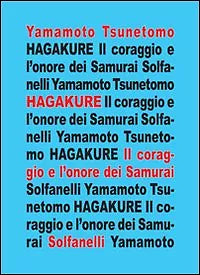 HAGAKURE All’ombra delle foglie Il coraggio e l’onore dei samurai Yamamoto T.
