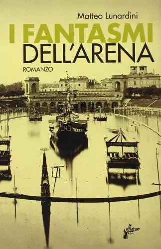 I fantasmi dell Arena civica di Matteo Lunardini