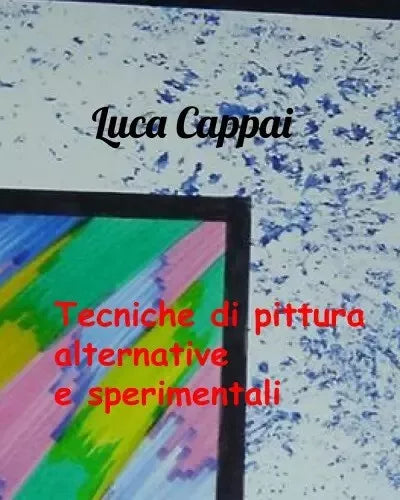 Tecniche di pittura alternative e sperimentali di Luca Cappai