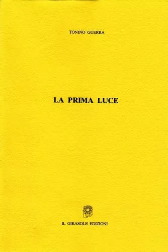 La prima luce di Tonino Guerra, 2005, Il Girasole Edizioni