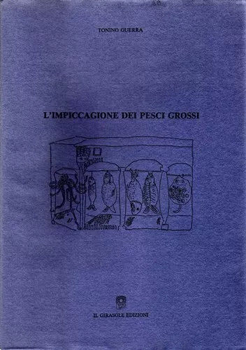 L’impiccagione dei pesci grossi di Tonino Guerra, 1991, Il Girasole Edizioni
