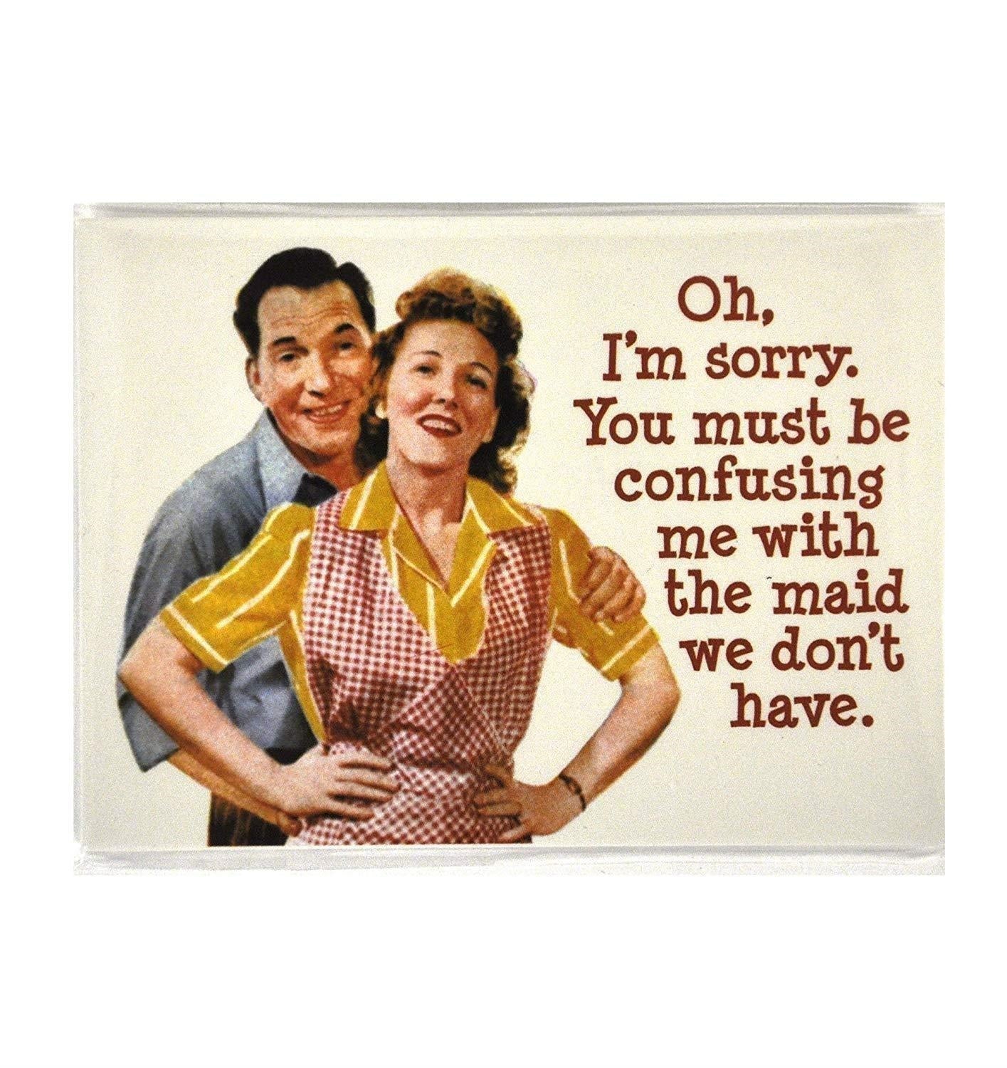 Retro Humour: Oh, IM Sorry. You Must Be Confusing Me (Magnete Metallo)