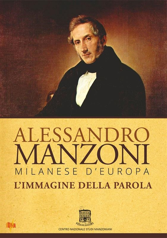 Alessandro Manzoni - Milanese D'Europa. L'Immagine Della Parola