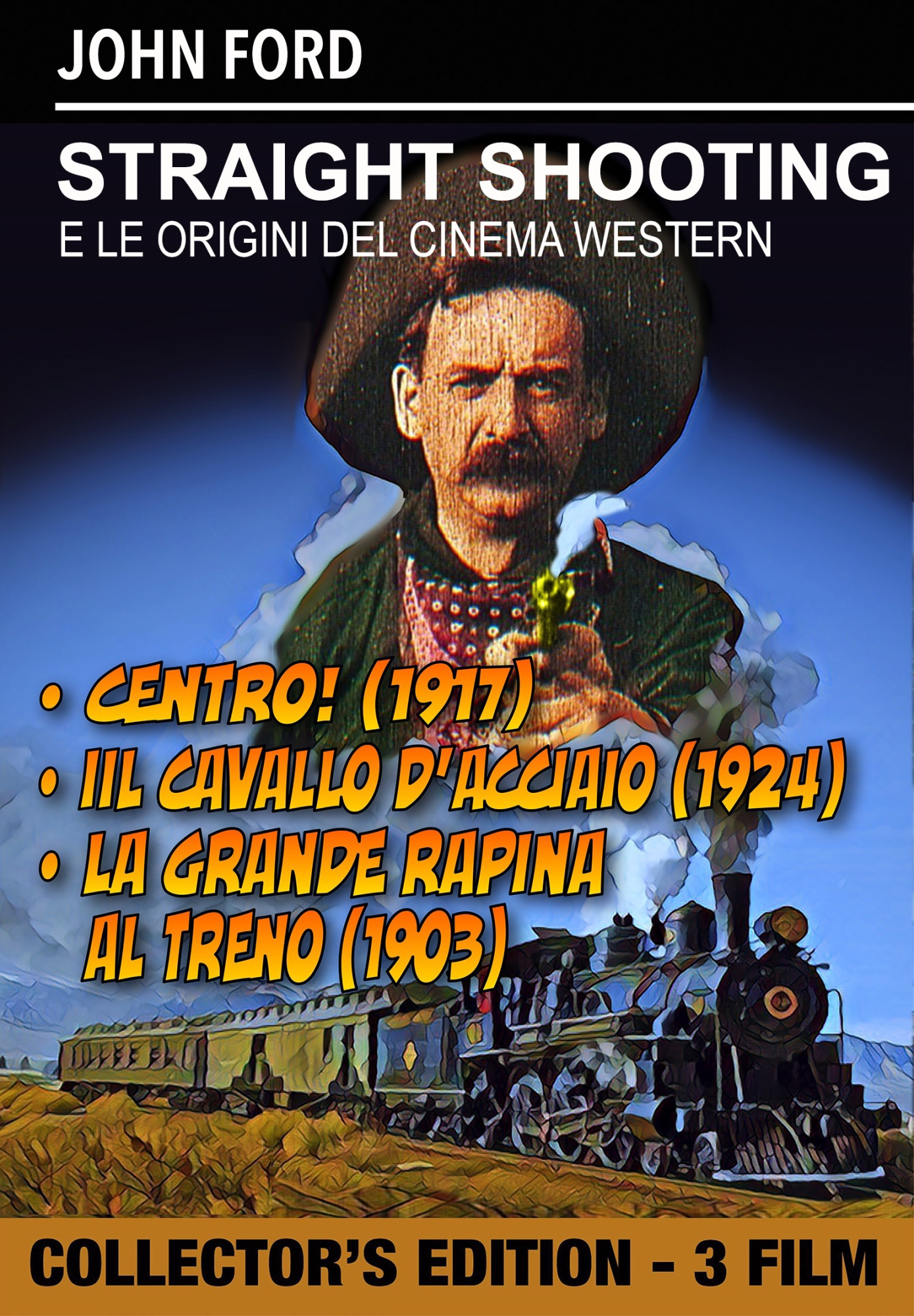 Straight Shooting / Iron Horse (The) / Great Train Robbery (The)