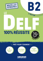 Le DELF 100% réussite. Niveau B2. Per le Scuole superiori
